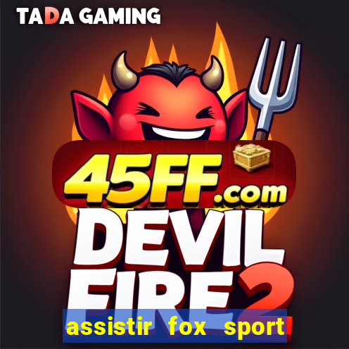 assistir fox sport futebol tv